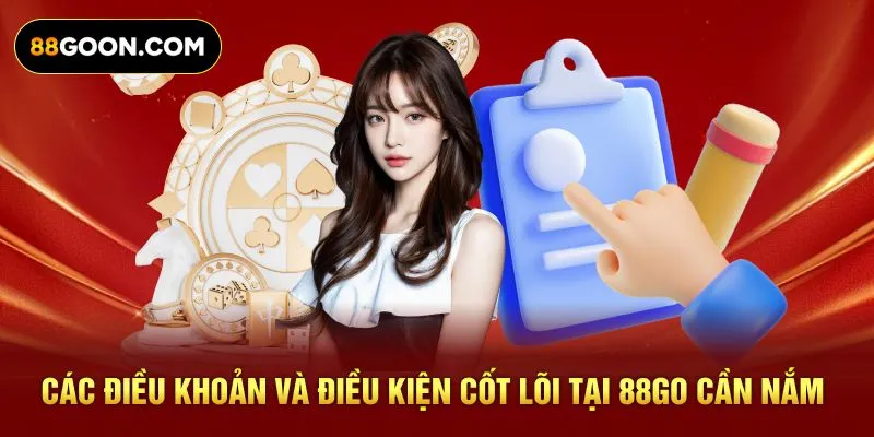 Các điều khoản và điều kiện cốt lõi tại 88GO cần nắm