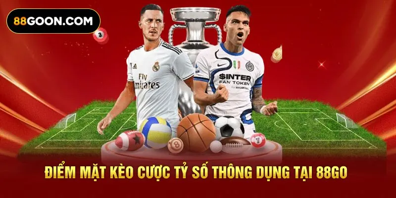 Điểm mặt kèo cược tỷ số thông dụng tại 88GO