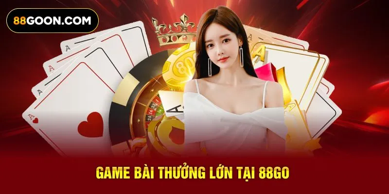 Game bài thưởng lớn tại 88Go