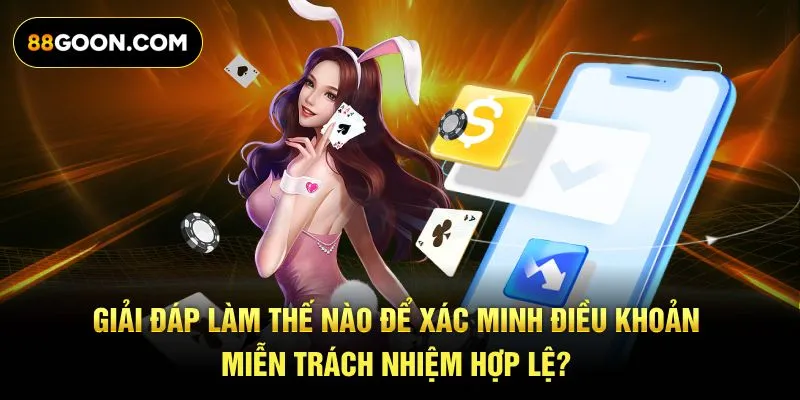 Giải đáp làm thế nào để xác minh điều khoản miễn trách nhiệm hợp lệ?