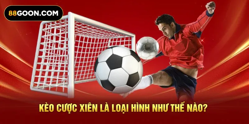 Kèo cược xiên là loại hình như thế nào?
