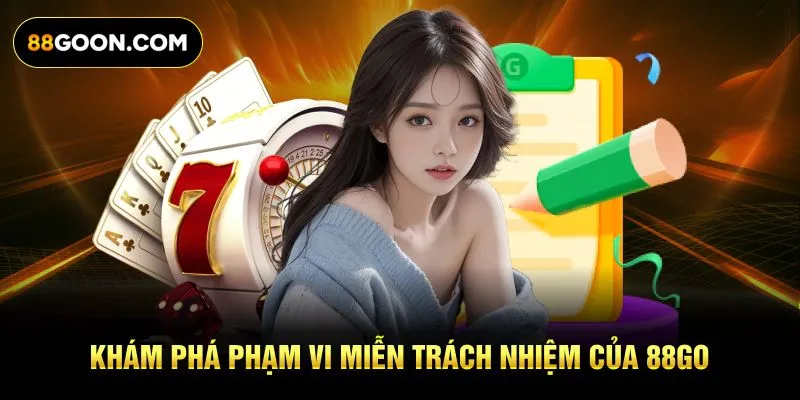 Khám phá phạm vi miễn trách nhiệm của 88GO
