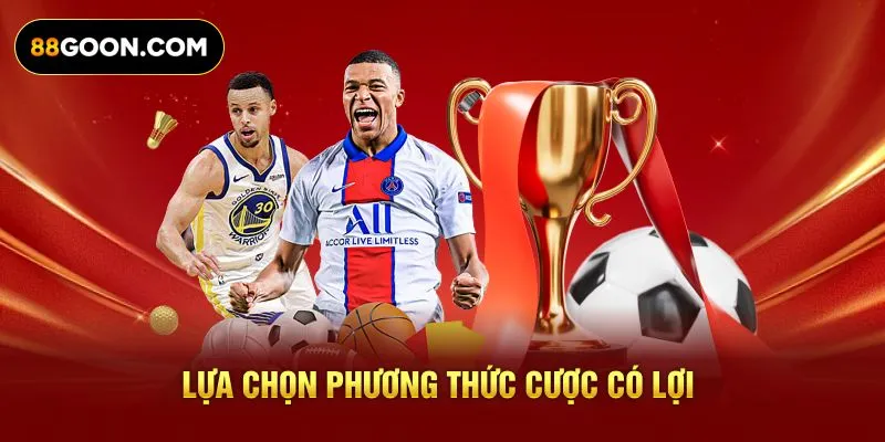 Lựa chọn phương thức cược có lợi