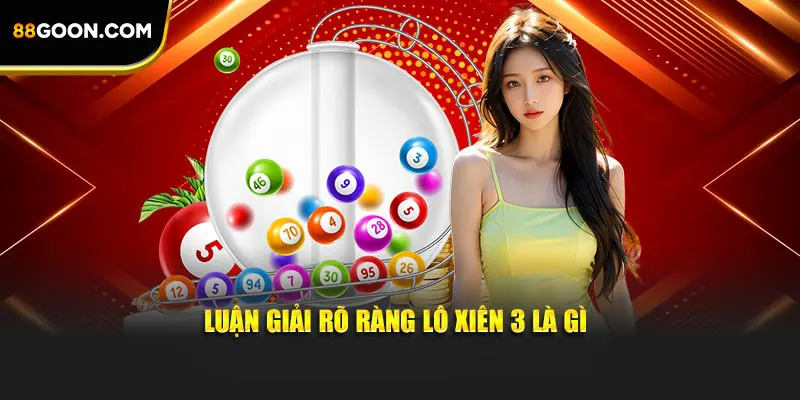 Luận giải rõ ràng lô xiên 3 là gì