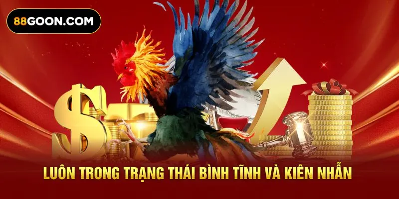 Luôn trong trạng thái bình tĩnh và kiên nhẫn
