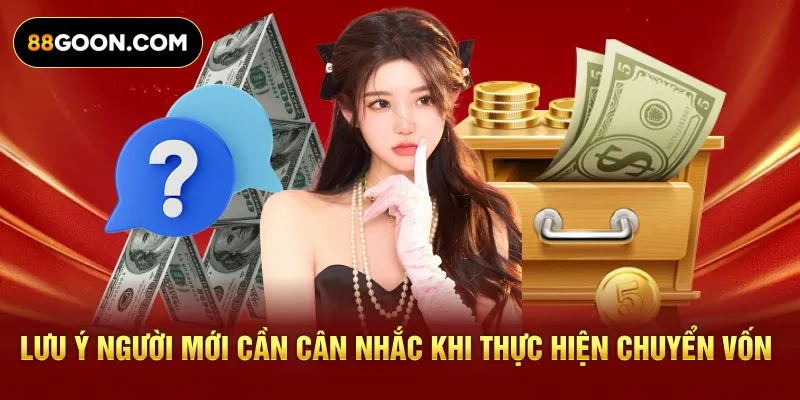 Lưu ý người mới cần cân nhắc khi thực hiện chuyển vốn