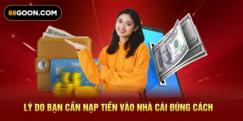 Lý do bạn cần nạp tiền vào nhà cái đúng cách