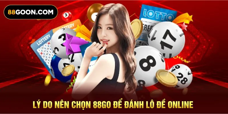 Lý do nên chọn 88GO để đánh lô đề online