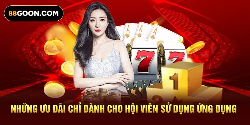 Những ưu đãi chỉ dành cho hội viên sử dụng ứng dụng