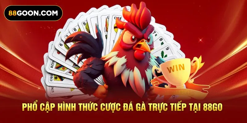 Phổ cập hình thức cược đá gà trực tiếp tại 88GO