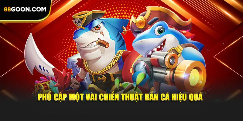 Phổ cập một vài chiến thuật bắn cá hiệu quả