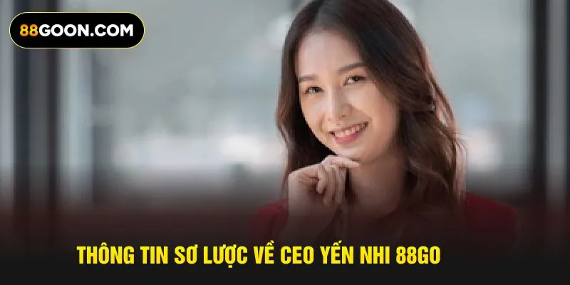 Thông tin sơ lược về CEO Yến Nhi 88GO