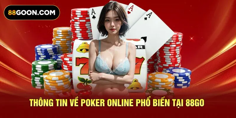 Thông tin về Poker online phổ biến tại 88GO