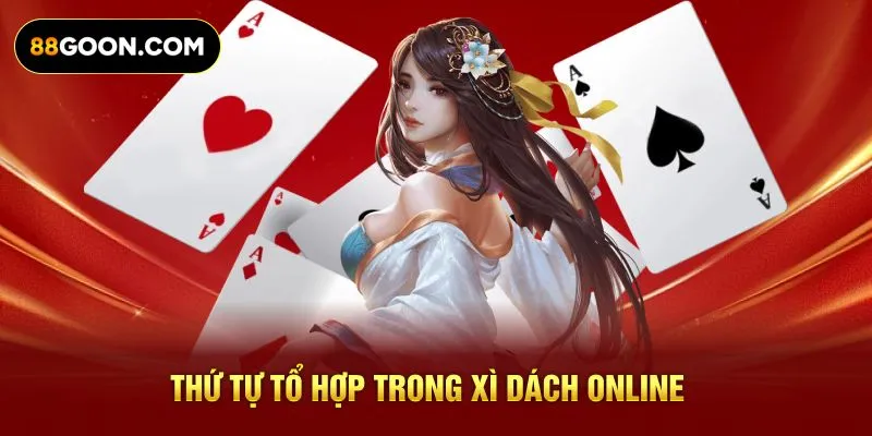 Thứ tự tổ hợp trong xì dách online