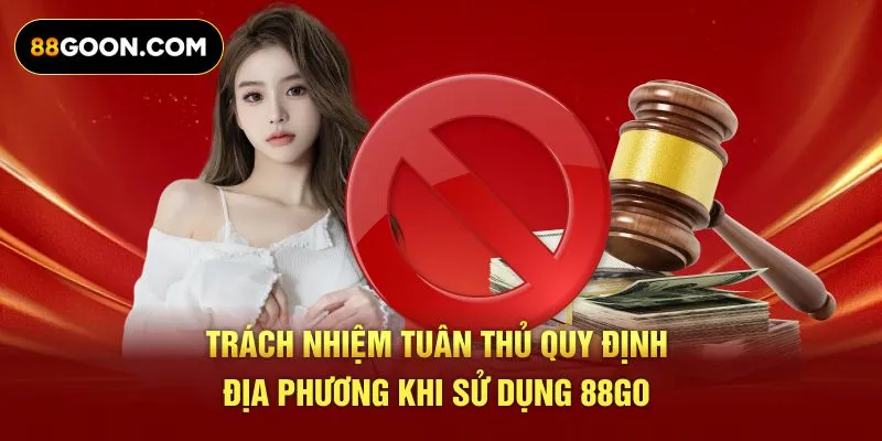 Trách nhiệm tuân thủ quy định địa phương khi sử dụng 88GO