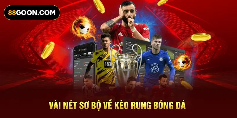 Vài nét sơ bộ về kèo rung bóng đá