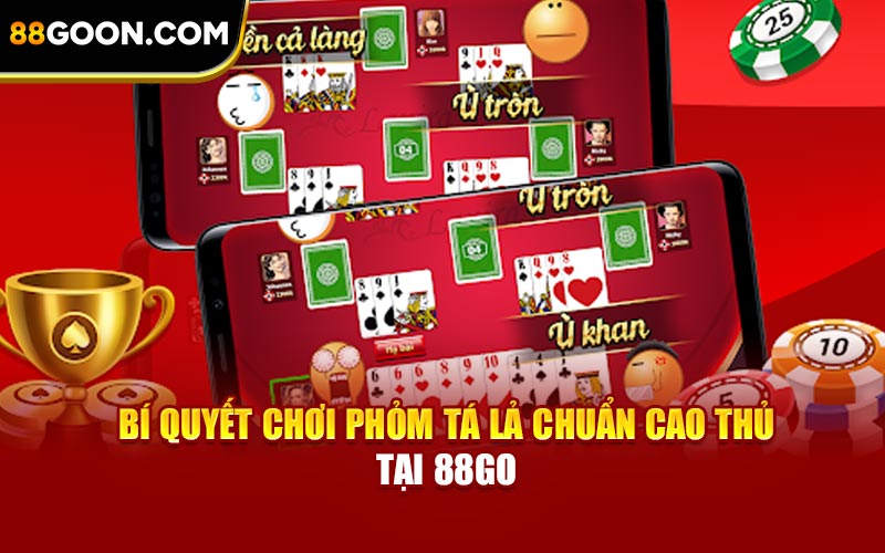 Bí quyết chơi Phỏm tá lả chuẩn cao thủ tại 88Go