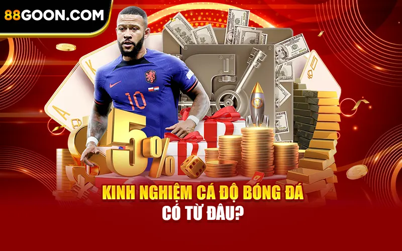 Kinh nghiệm cá độ bóng đá có từ đâu?