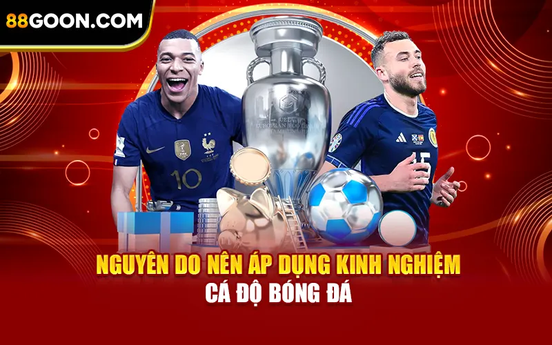 Nguyên do nên áp dụng kinh nghiệm cá độ bóng đá