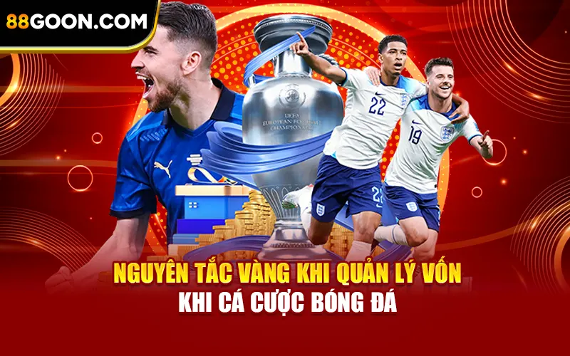 Nguyên tắc vàng khi quản lý vốn khi cá cược bóng đá