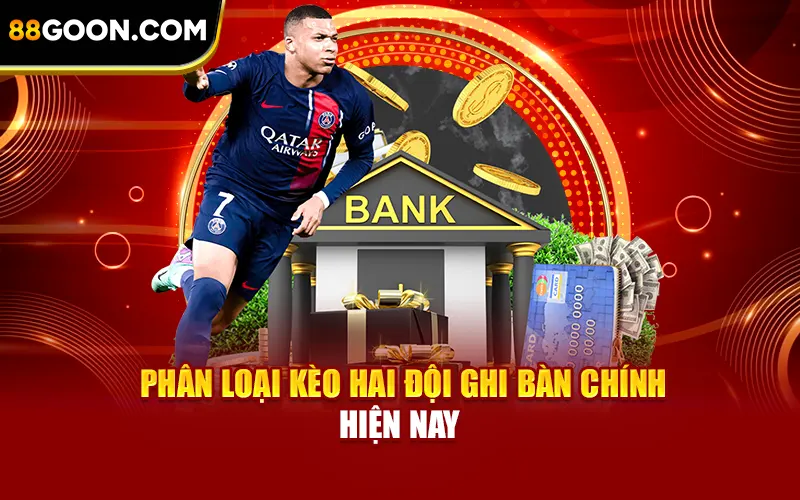 Phân loại loại kèo hai đội ghi bàn chính hiện nay