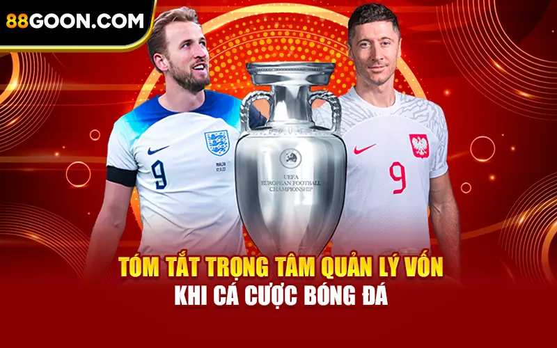 Tóm tắt trọng tâm quản lý vốn khi cá cược bóng đá