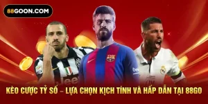 Kèo Cược Tỷ Số – Lựa Chọn Kịch Tính Và Hấp Dẫn Tại 88GO