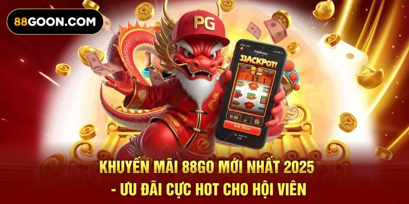 Khuyến Mãi 88Go Mới Nhất 2025 - Ưu Đãi Cực Hot Cho Hội Viên