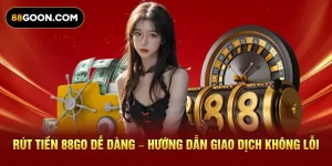 Rút Tiền 88Go Dễ Dàng – Hướng Dẫn Giao Dịch Không Lỗi
