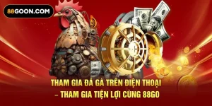 Tham Gia Đá Gà Trên Điện Thoại – Tham Gia Tiện Lợi Cùng 88GO