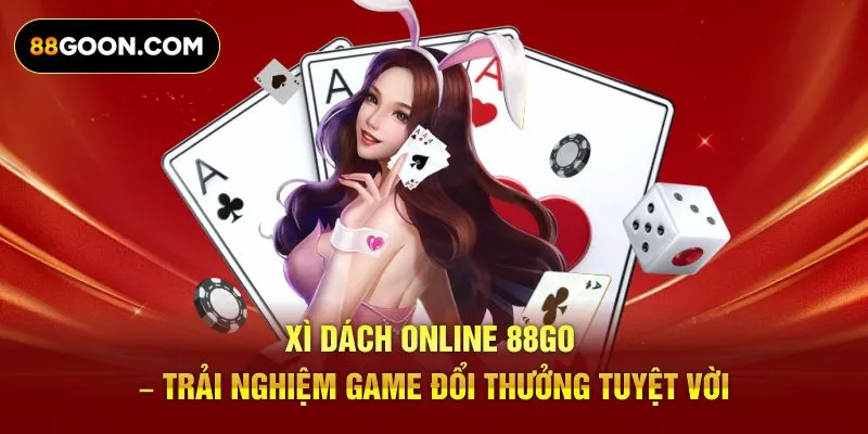 Xì Dách Online 88GO – Trải Nghiệm Game Đổi Thưởng Tuyệt Vời