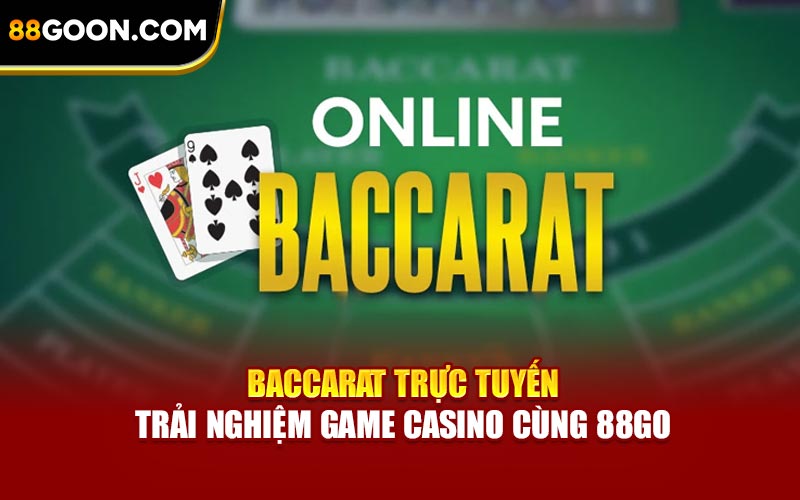 Baccarat Trực Tuyến - Trải Nghiệm Game Casino Cùng 88Go