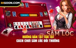 Hướng Dẫn Tất Tần Tật Cách Chơi Sâm Lốc Đổi Thưởng