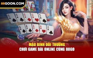 Mậu Binh Đổi Thưởng - Chơi Game Bài Online Cùng 88Go