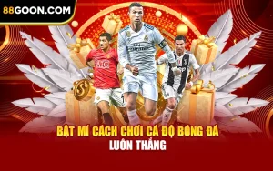 Bật Mí Cách Chơi Cá Độ Bóng Đá Luôn Thắng