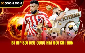 Bí Quyết Chơi Kèo Cược Hai Đội Ghi Bàn