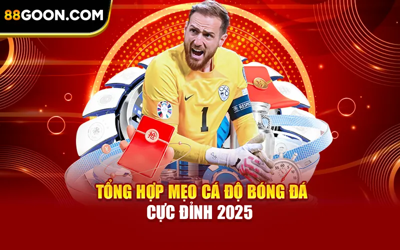 Tổng hợp mẹo cá độ bóng đá cực đỉnh 2025